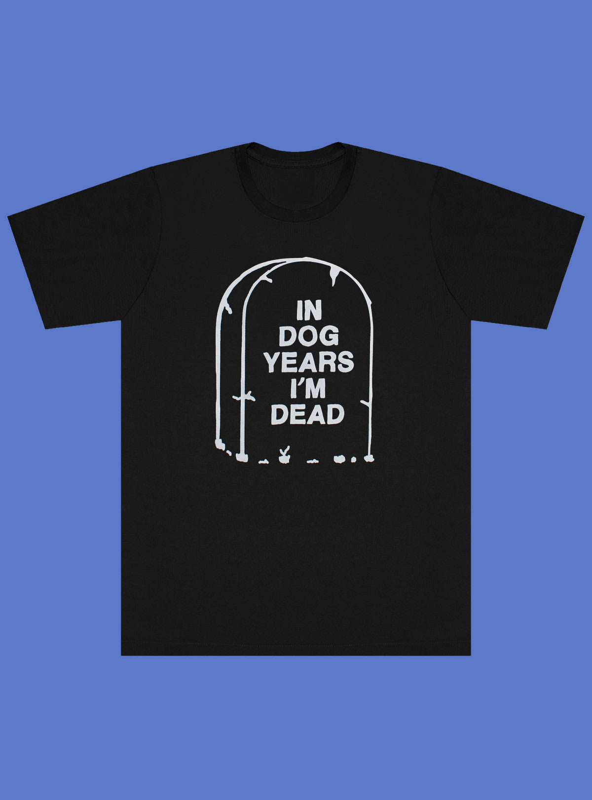 In Dog Years I&#39;m Dead Unisex Tee